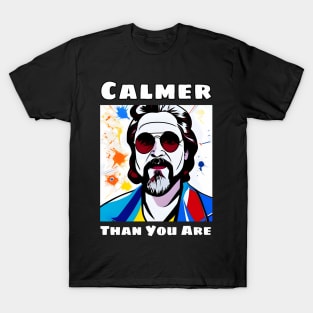 Calmer Than You Are T-Shirt